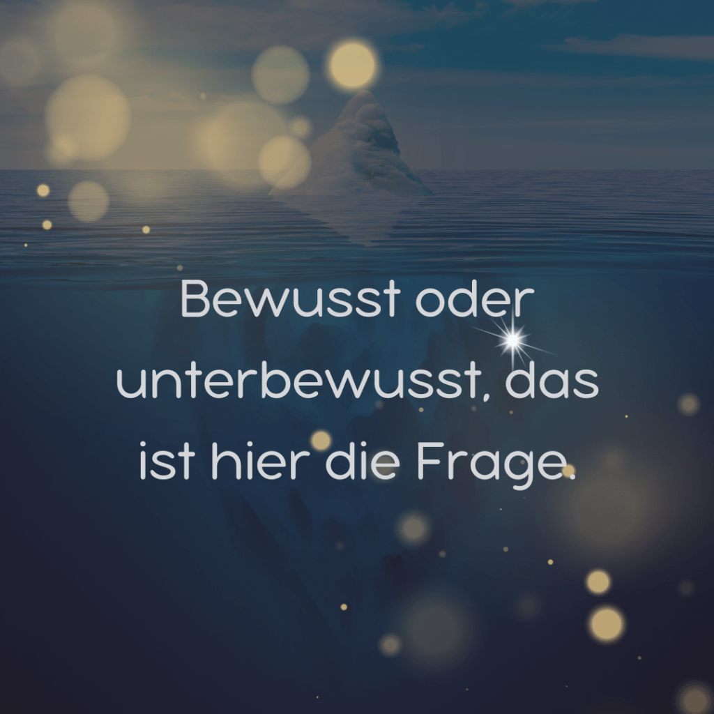 Bewusst oder Unterbewusst, das ist hier die&nbsp;Frage.