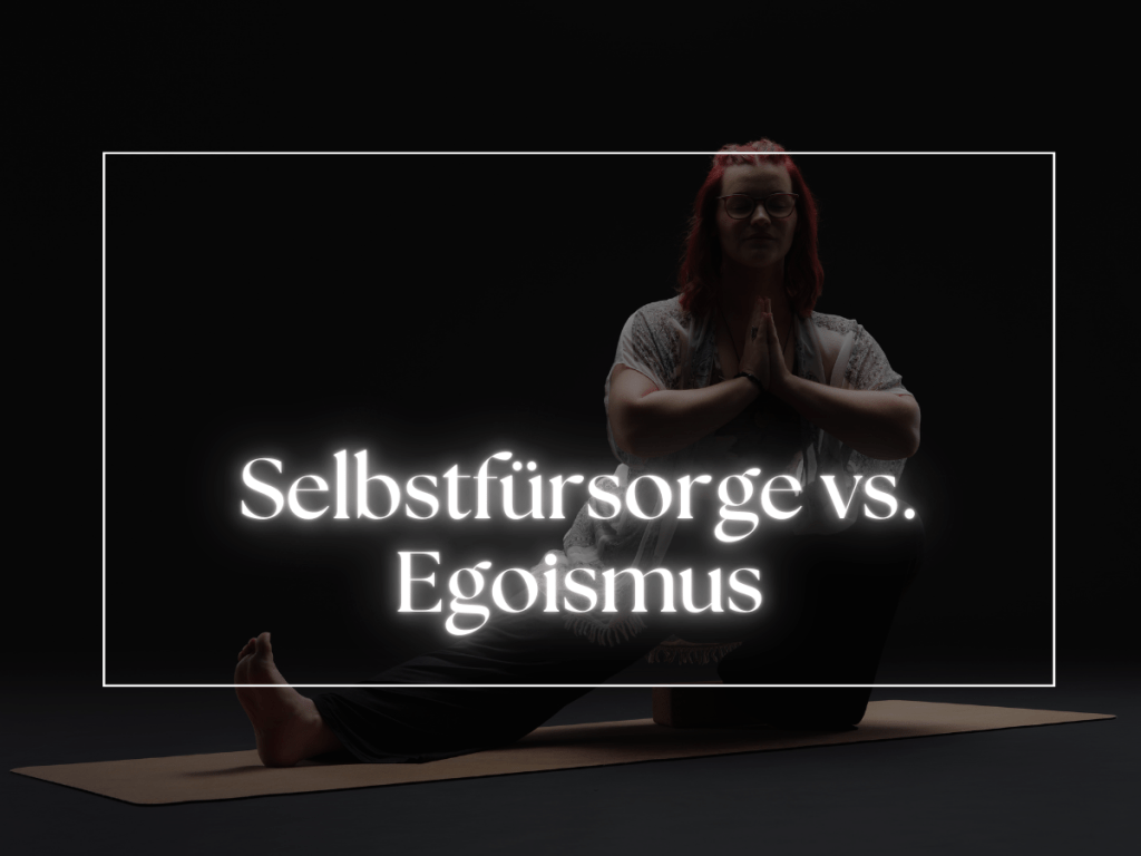 Selbstfürsorge vs. Egoismus