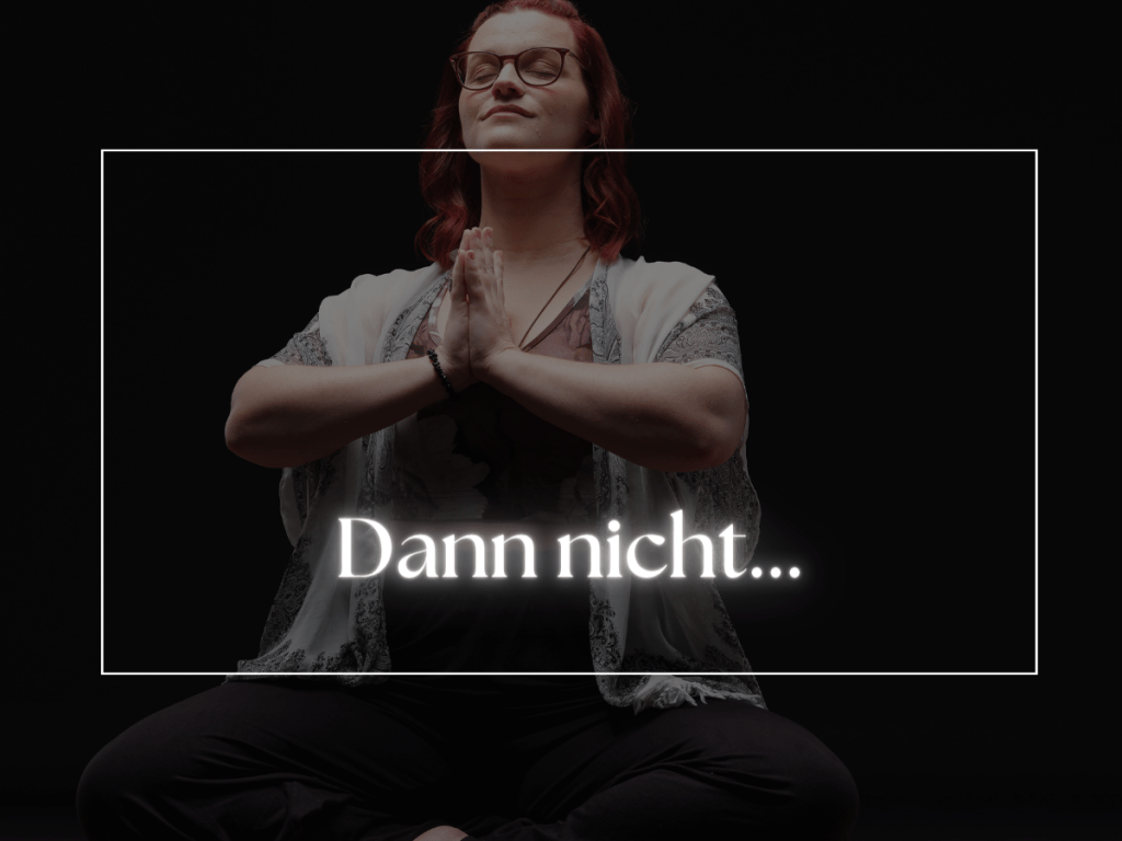 Dann nicht…